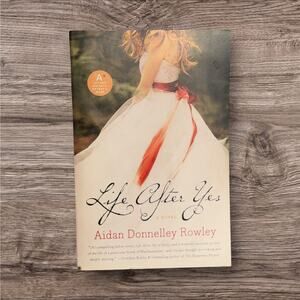 Life After Yes A Novel by Aidan Donnelley Rowley Paperback Avon Fiction